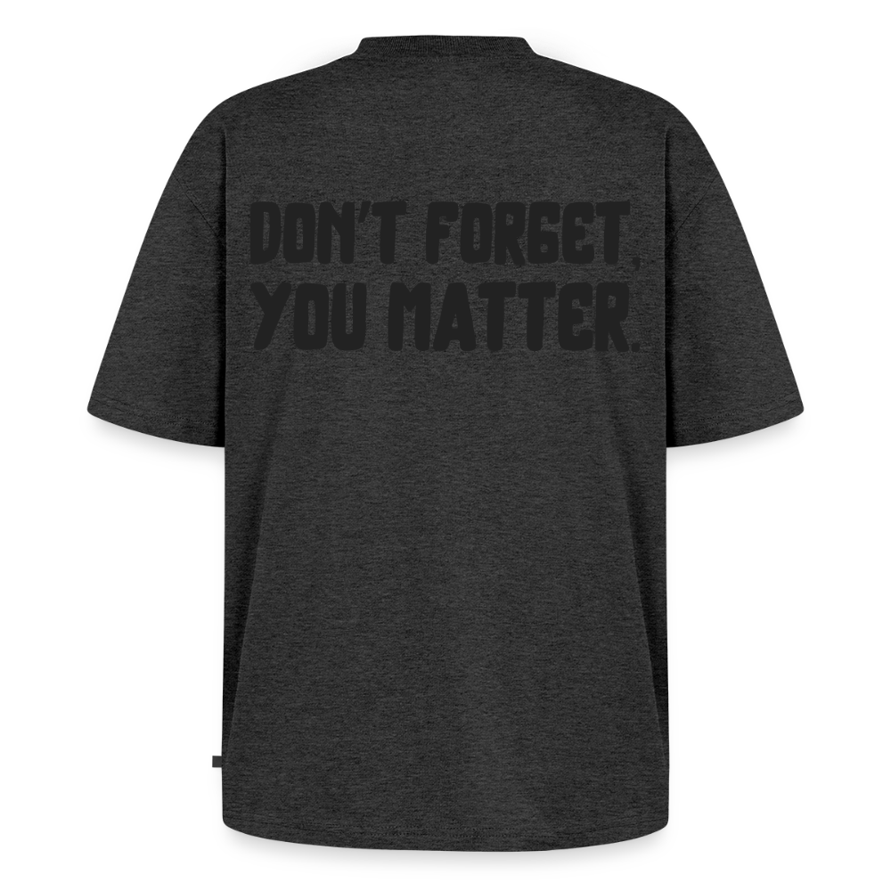 you matter oversized t-shirt - heather anthracite